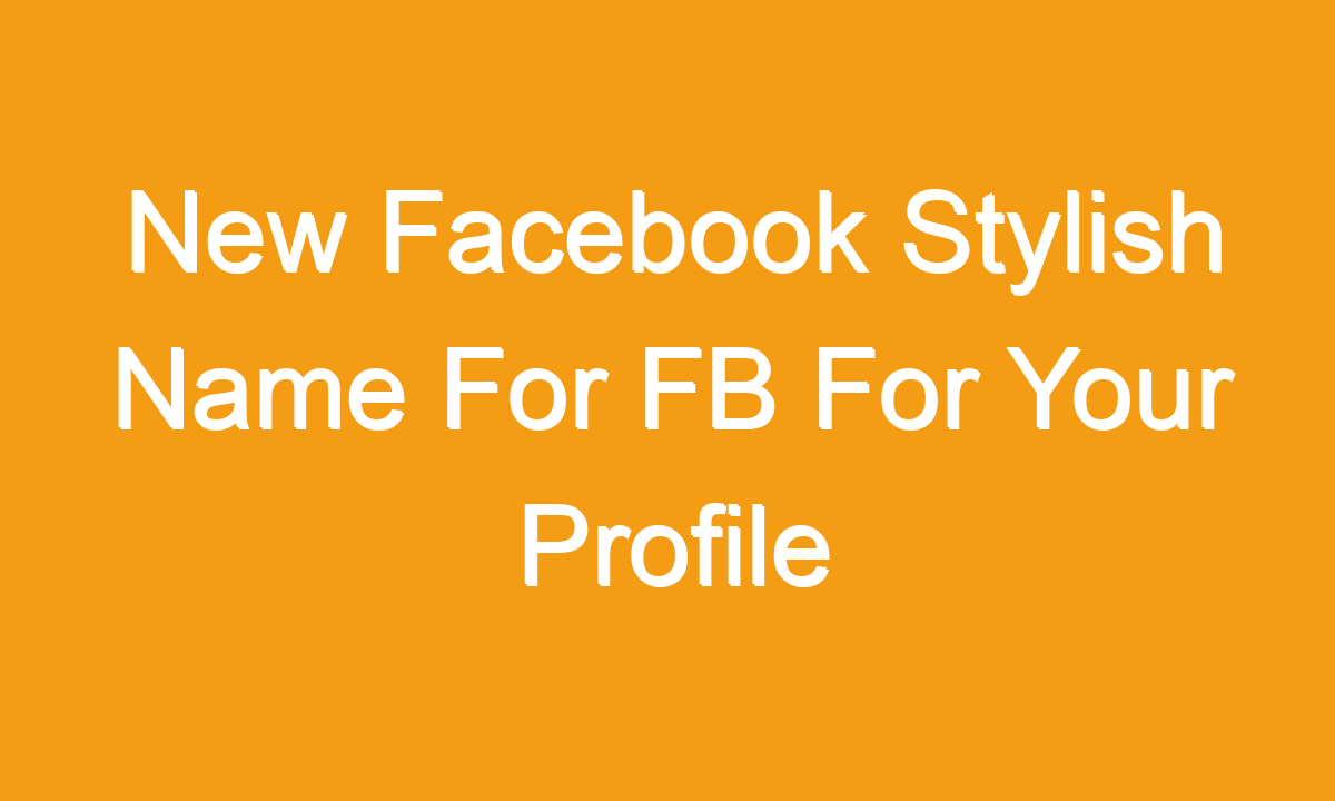 Stylish Name For Facebook 2022 101 New   New Facebook Stylish Name For Fb For Your Profile 2020 32 