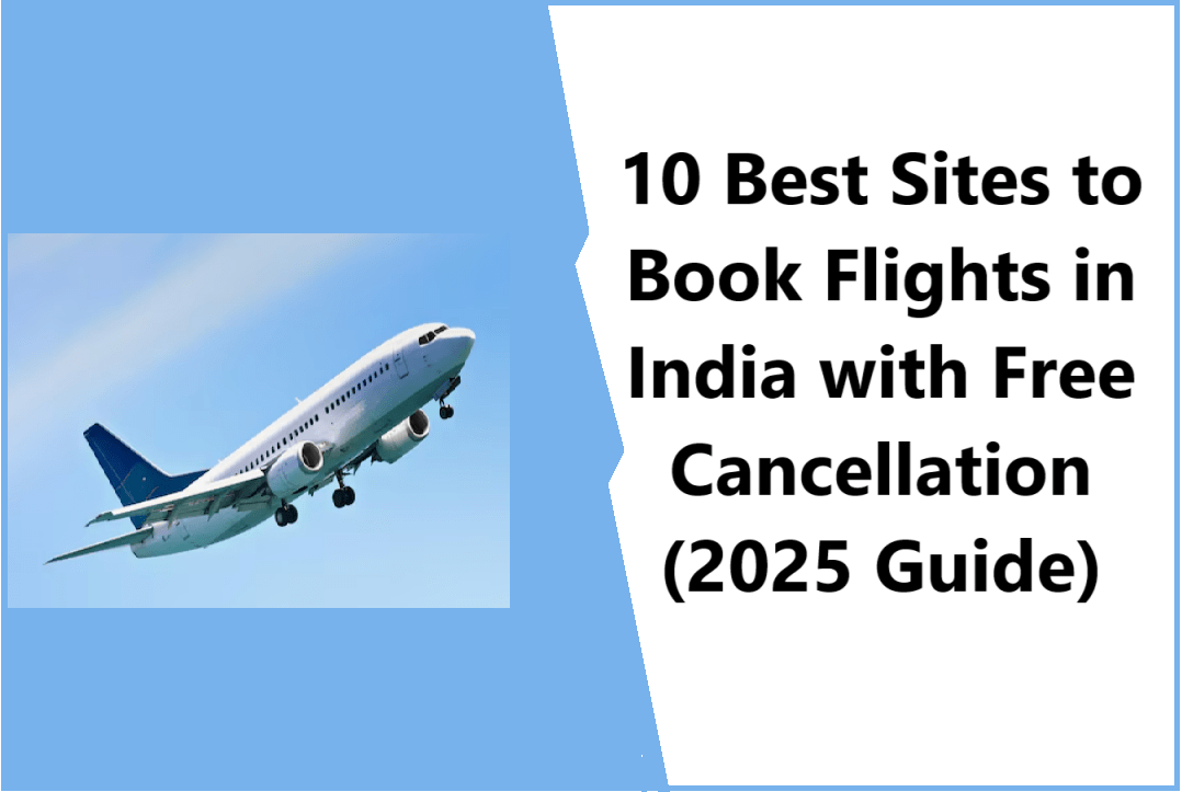 10 Best Sites to Book Flights in India with Free Cancellation (2025 Guide)