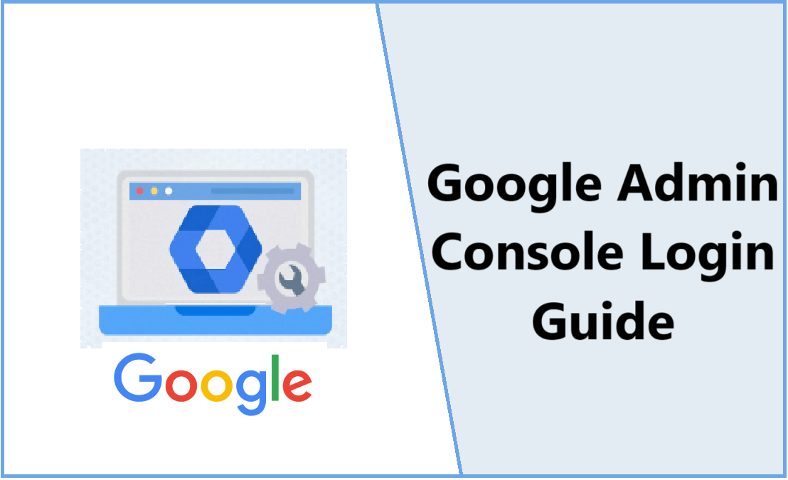 Google Admin Console Login Guide: Step-by-Step Access, Tips, and Troubleshooting