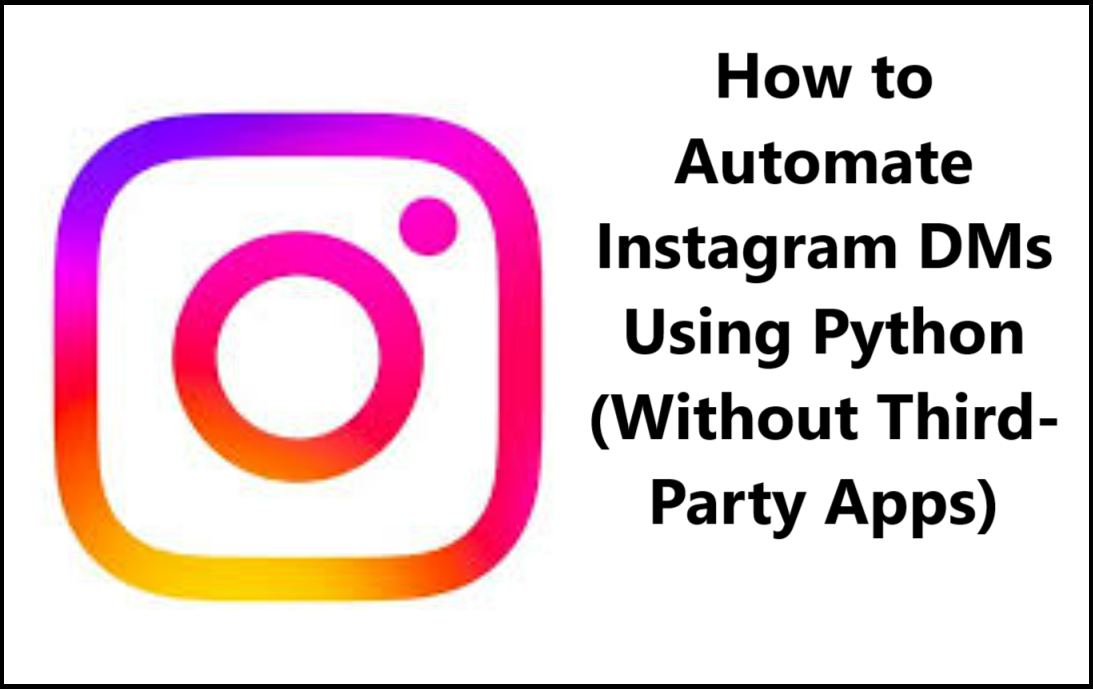 How to Automate Instagram DMs Using Python (Without Third-Party Apps)