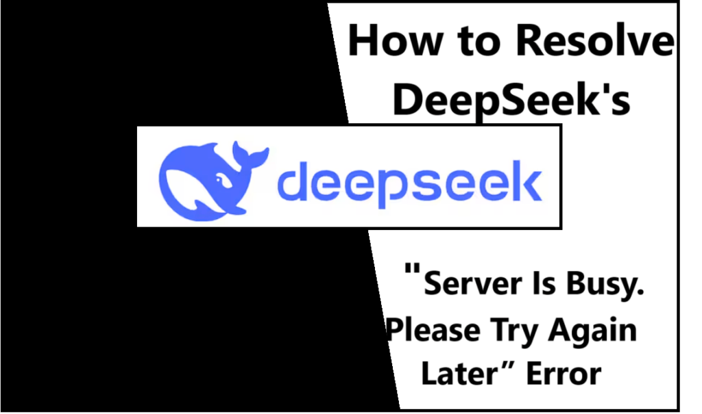 How to Resolve DeepSeek's "Server Is Busy. Please Try Again Later” Error