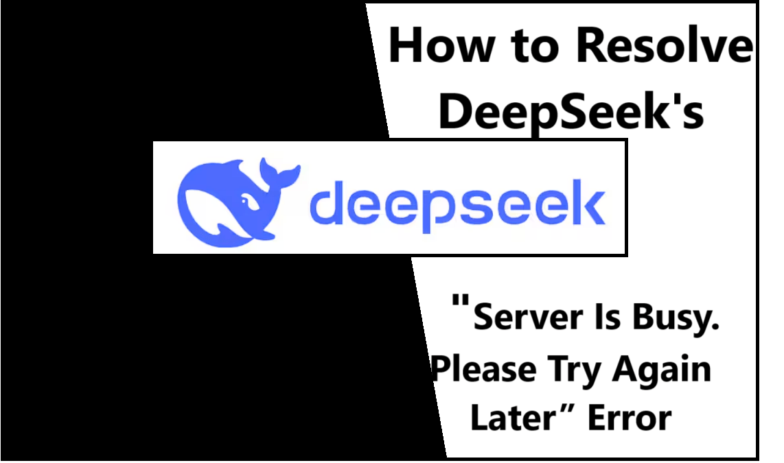 How to Resolve DeepSeek’s “Server Is Busy. Please Try Again Later” Error