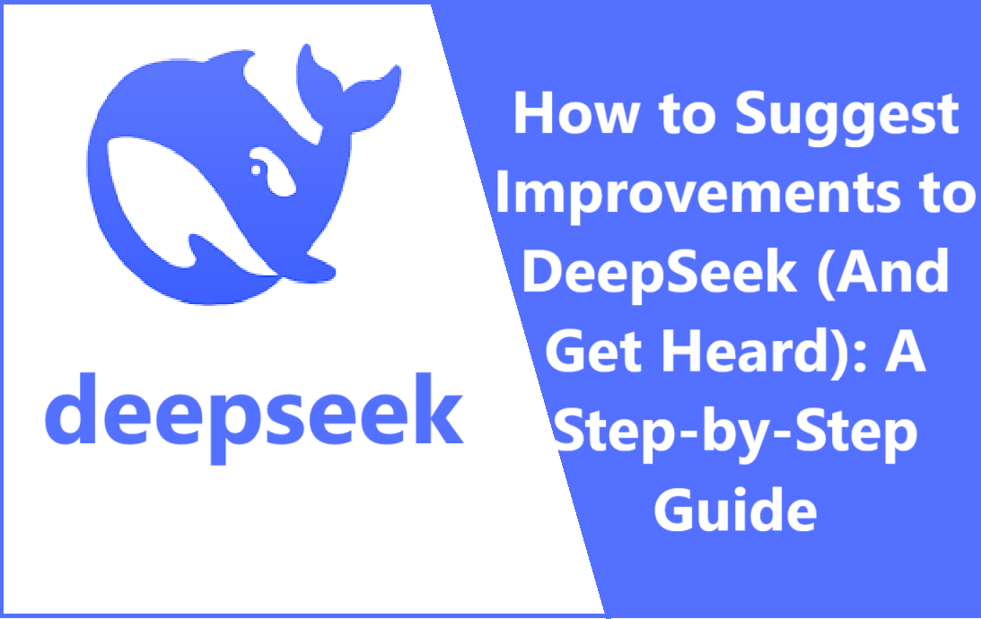 How to Suggest Improvements to DeepSeek (And Get Heard): A Step-by-Step Guide