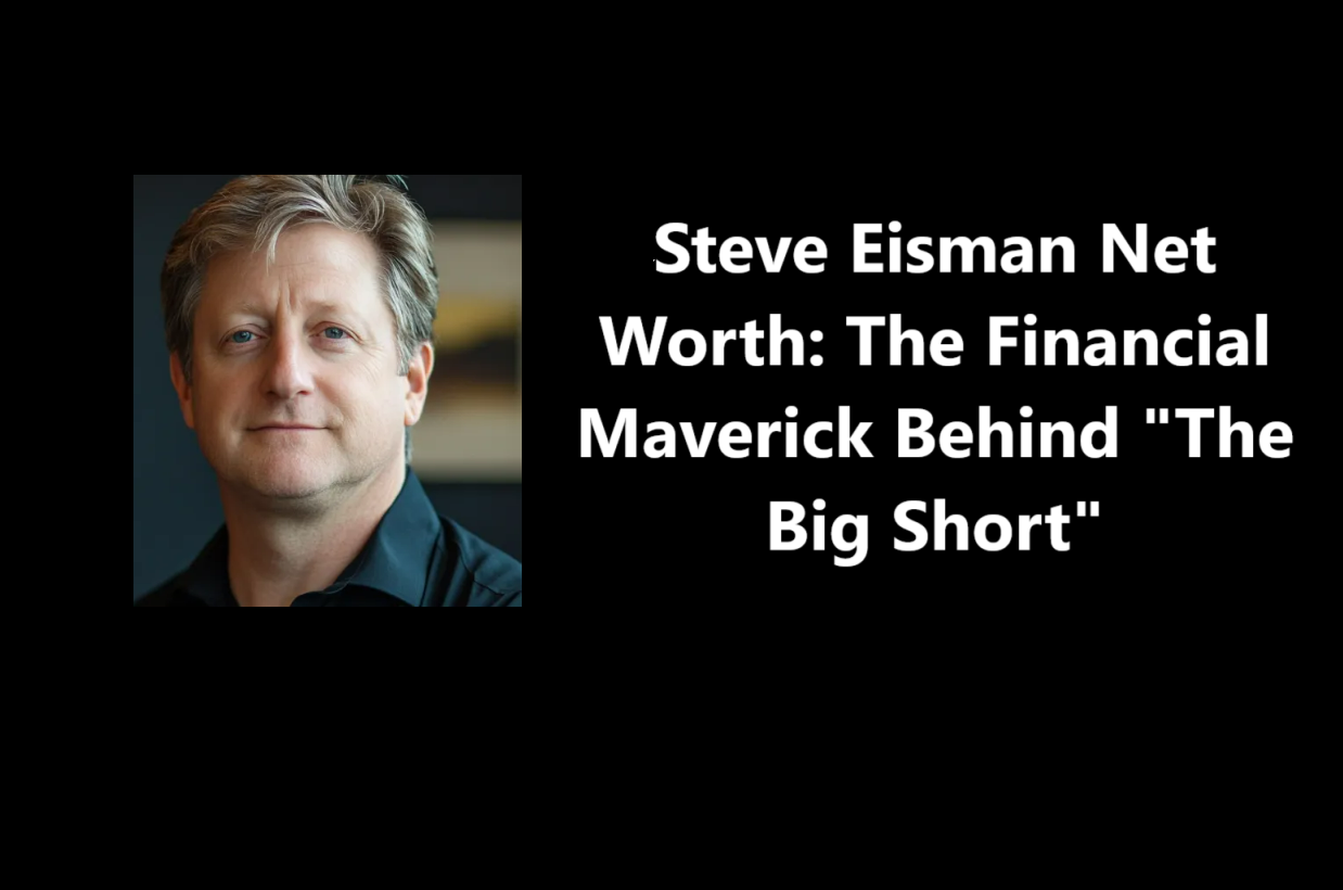 Steve Eisman Net Worth: The Financial Maverick Behind “The Big Short”