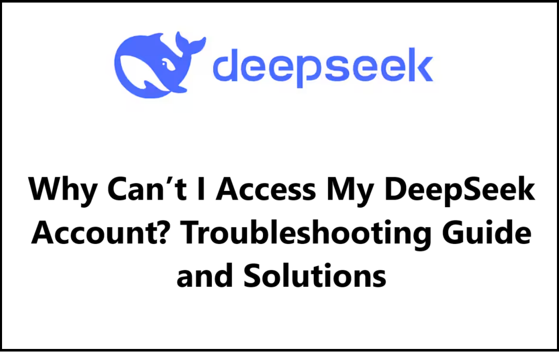 Why Can’t I Access My DeepSeek Account? Troubleshooting Guide and Solutions