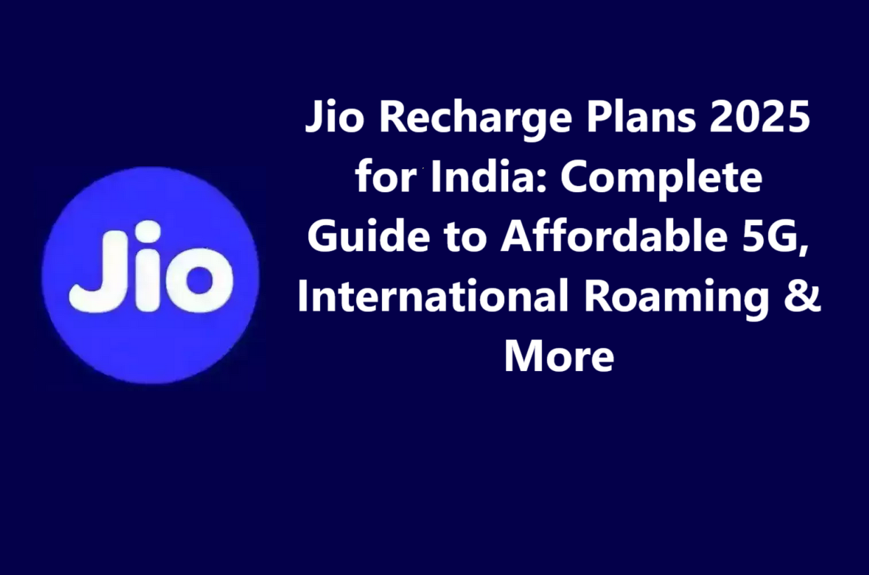 Jio Recharge Plans 2025 for India: Complete Guide to Affordable 5G, International Roaming & More